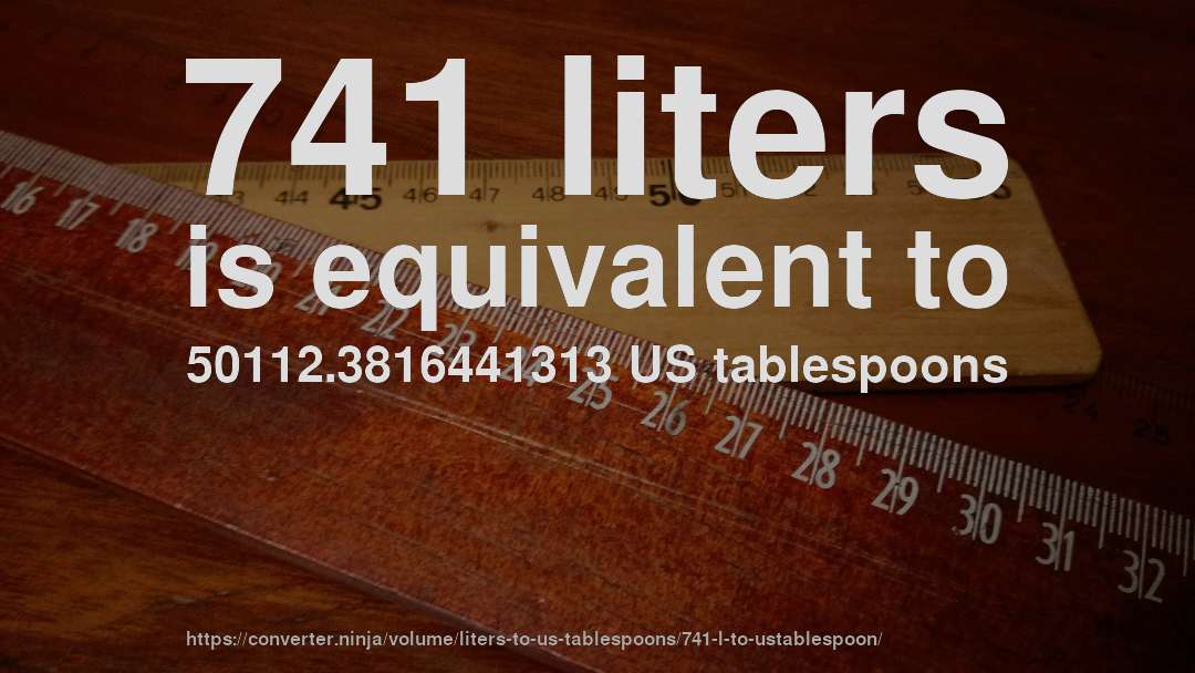 741 liters is equivalent to 50112.3816441313 US tablespoons