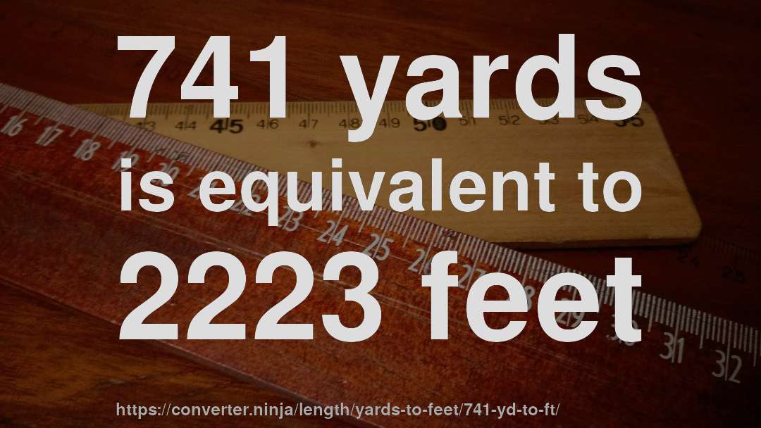 741 yards is equivalent to 2223 feet