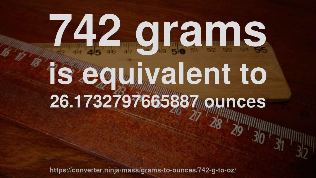 742 grams is equivalent to 26.1732797665887 ounces