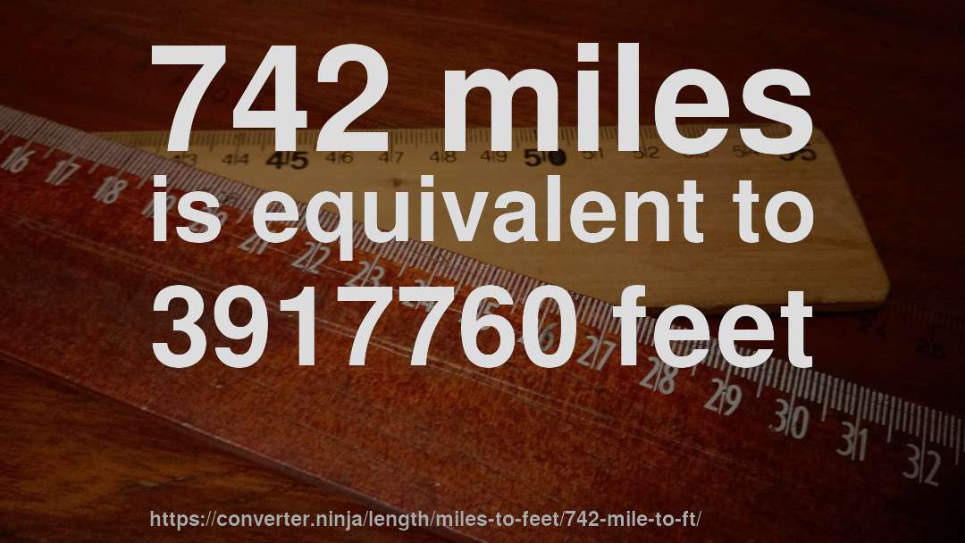 742 miles is equivalent to 3917760 feet