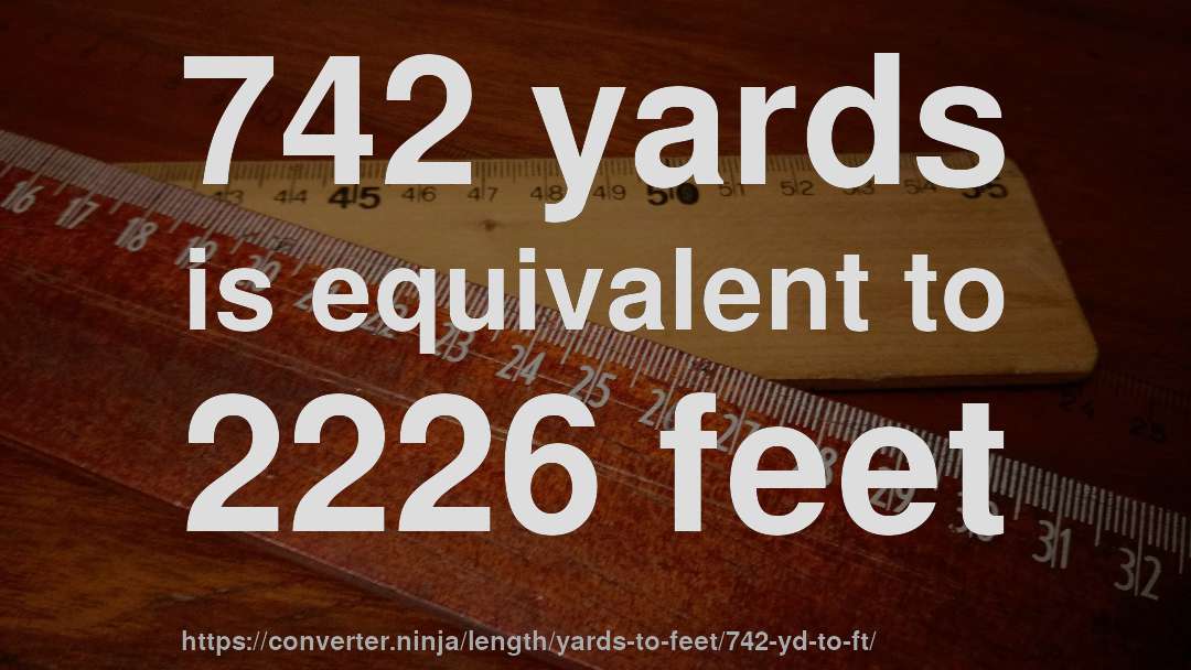 742 yards is equivalent to 2226 feet