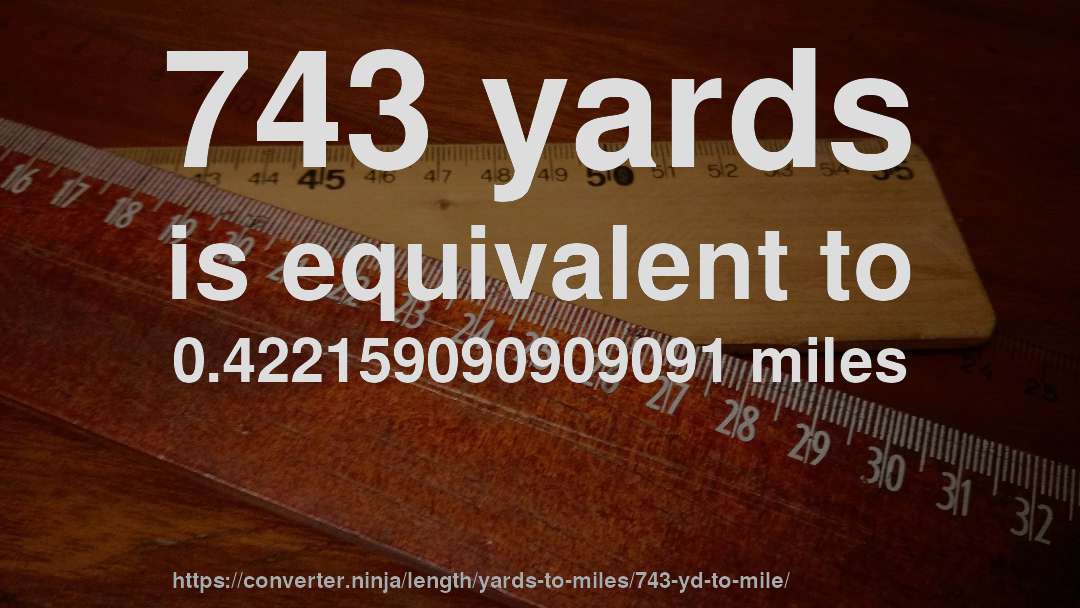 743 yards is equivalent to 0.422159090909091 miles