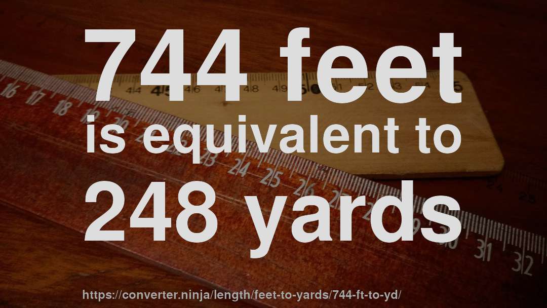 744 feet is equivalent to 248 yards