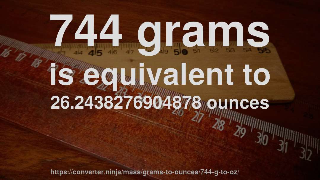 744 grams is equivalent to 26.2438276904878 ounces