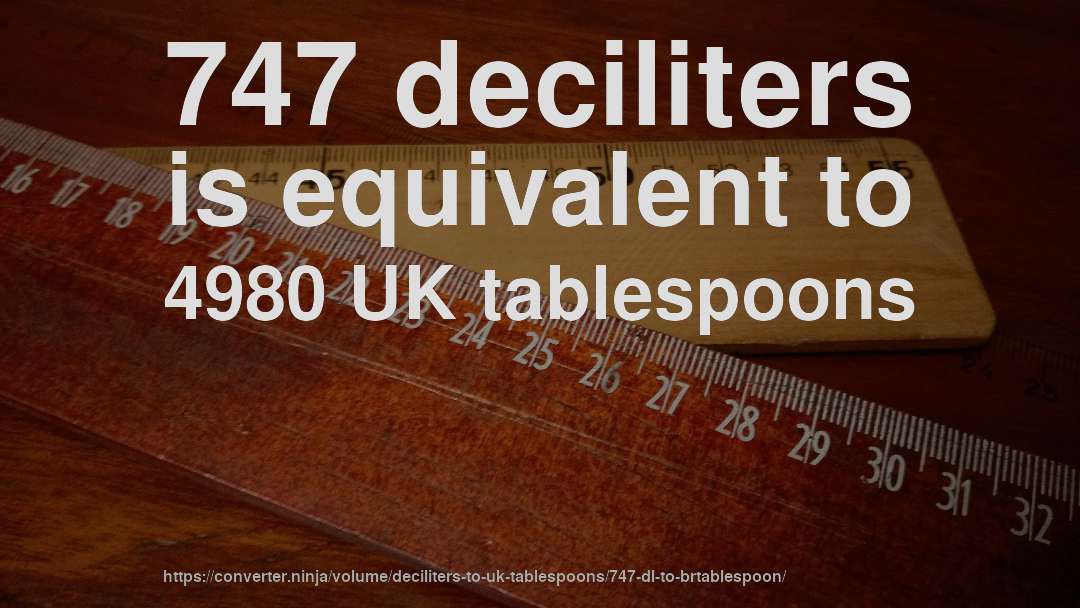 747 deciliters is equivalent to 4980 UK tablespoons