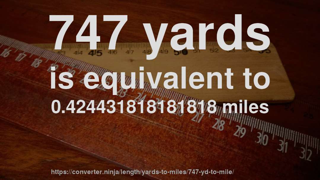 747 yards is equivalent to 0.424431818181818 miles
