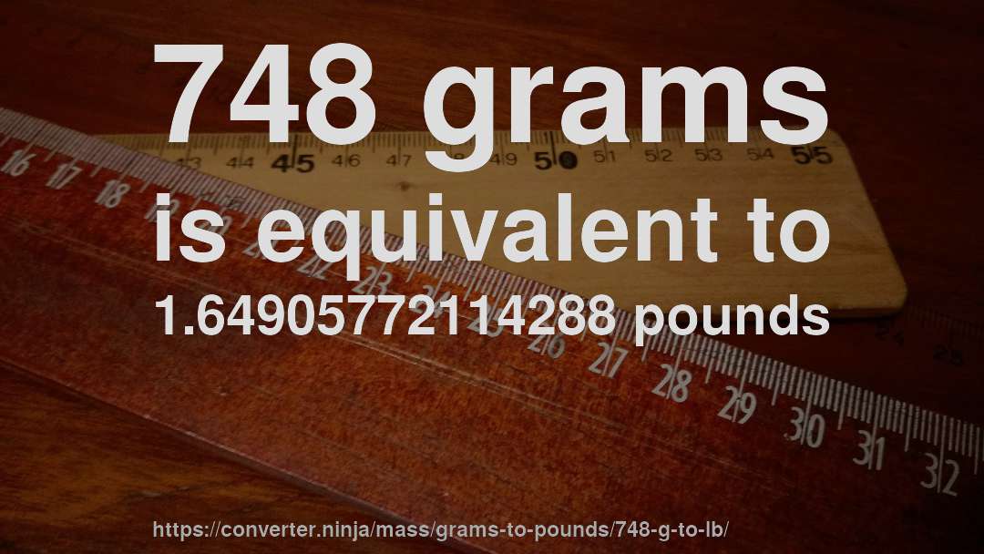 748 grams is equivalent to 1.64905772114288 pounds