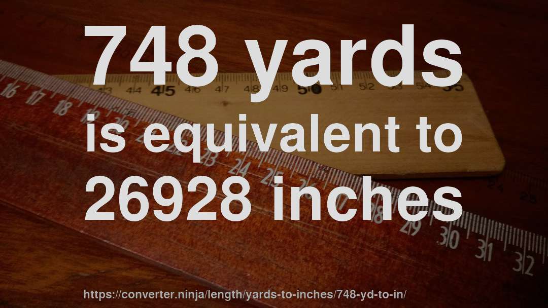 748 yards is equivalent to 26928 inches