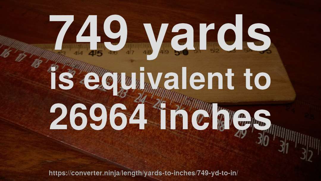 749 yards is equivalent to 26964 inches