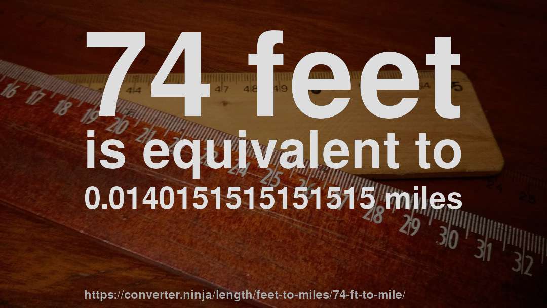 74 feet is equivalent to 0.0140151515151515 miles
