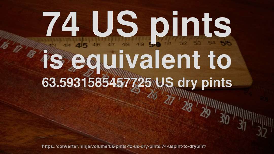 74 US pints is equivalent to 63.5931585457725 US dry pints