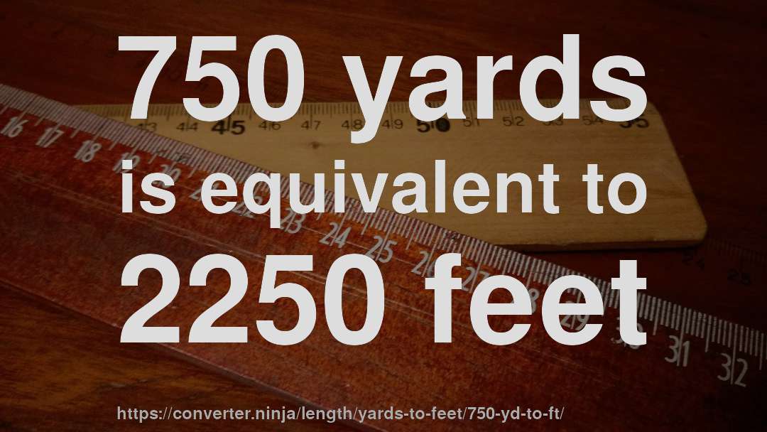 750 yards is equivalent to 2250 feet
