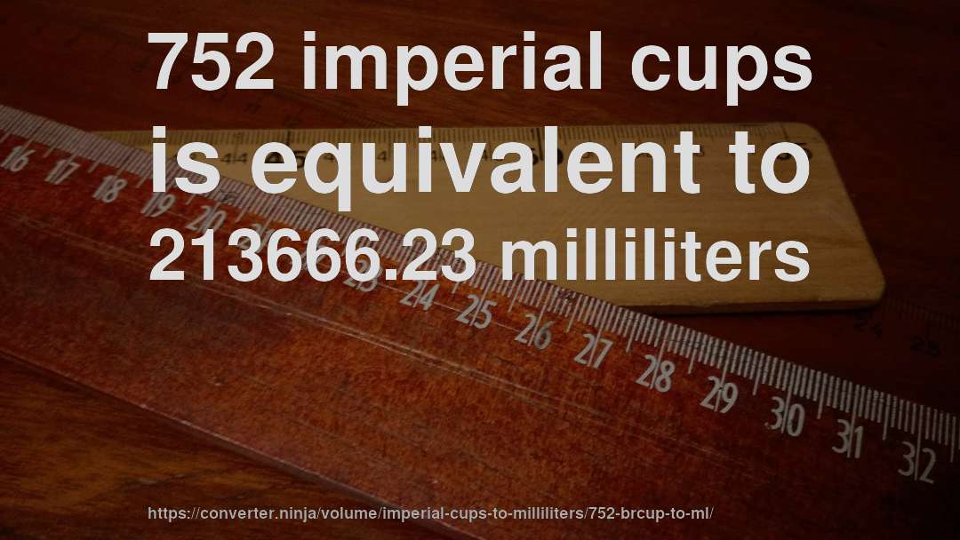 752 imperial cups is equivalent to 213666.23 milliliters