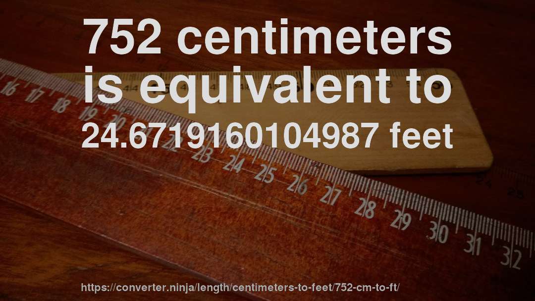 752 centimeters is equivalent to 24.6719160104987 feet