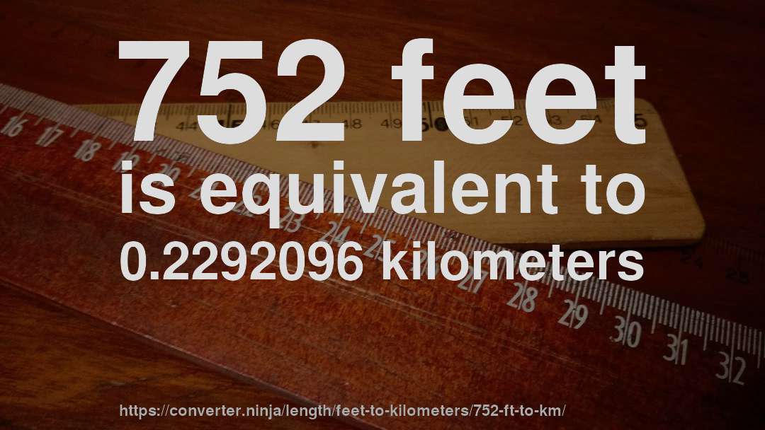 752 feet is equivalent to 0.2292096 kilometers