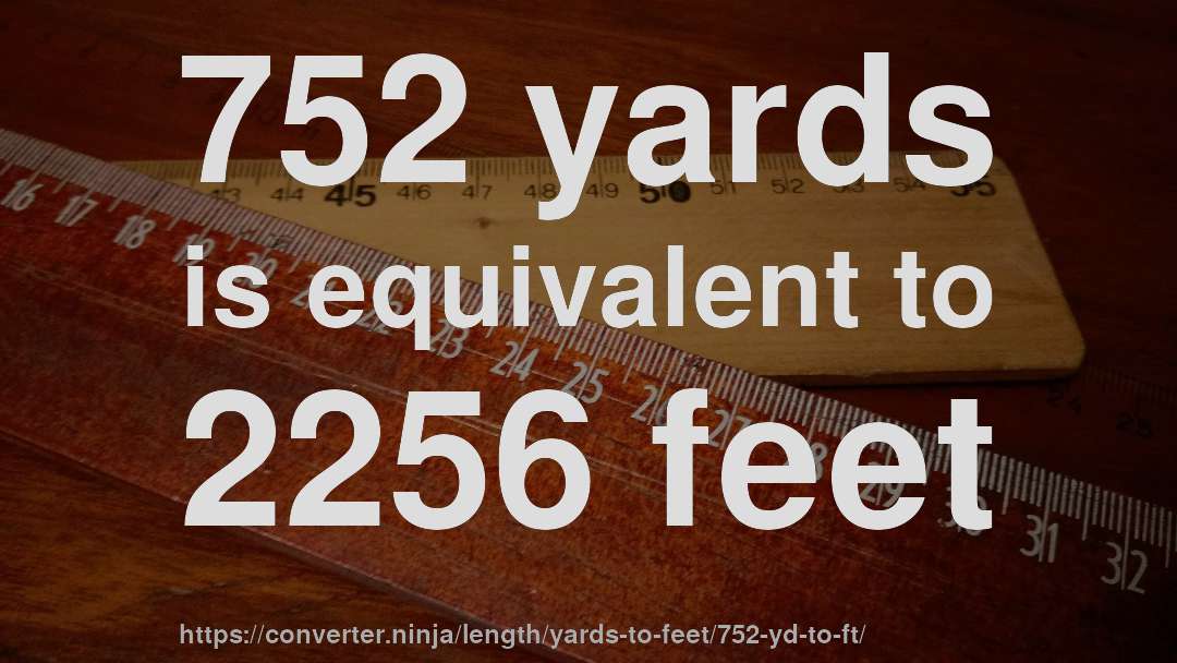 752 yards is equivalent to 2256 feet