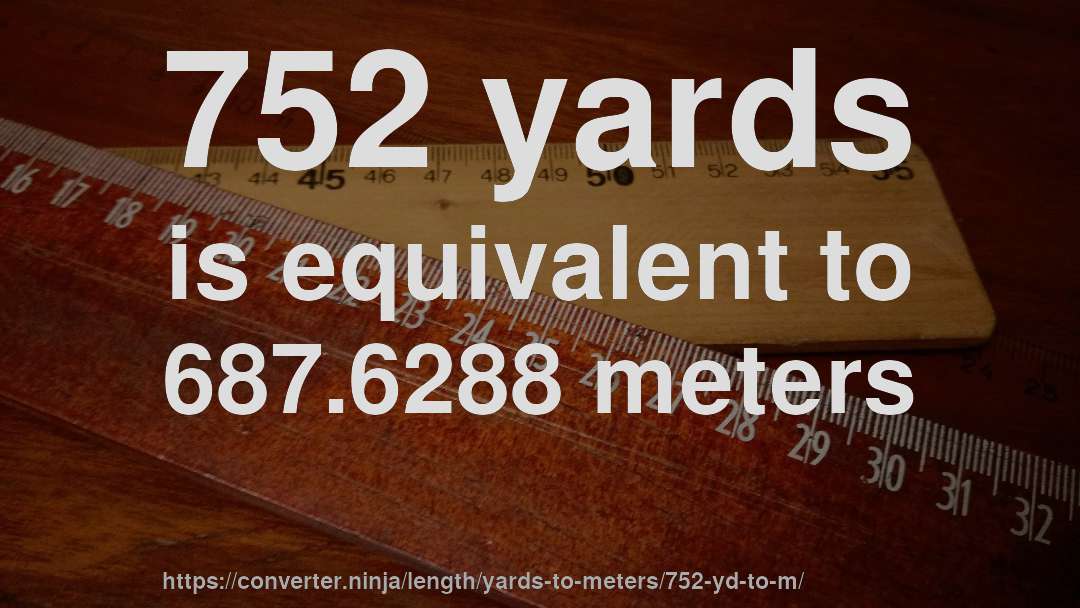 752 yards is equivalent to 687.6288 meters