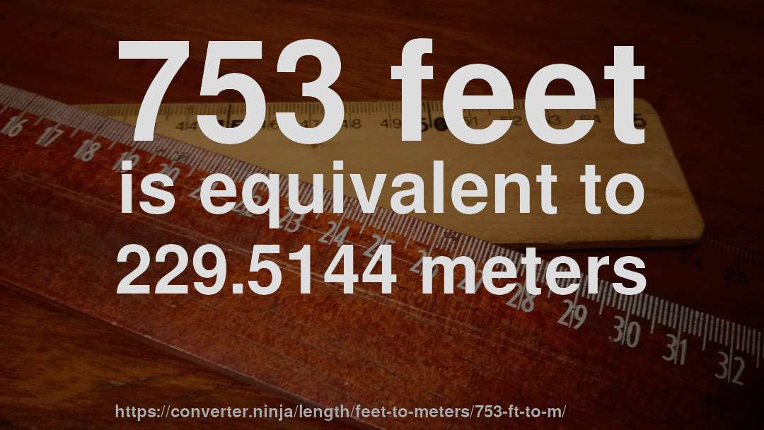 753 feet is equivalent to 229.5144 meters