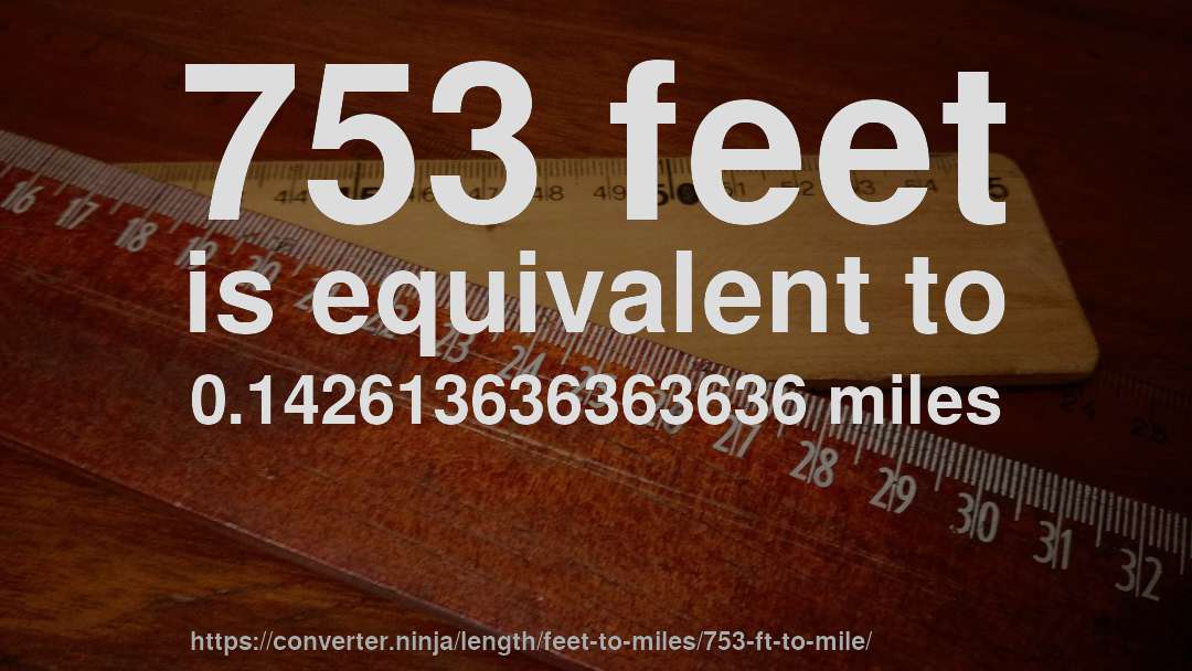 753 feet is equivalent to 0.142613636363636 miles