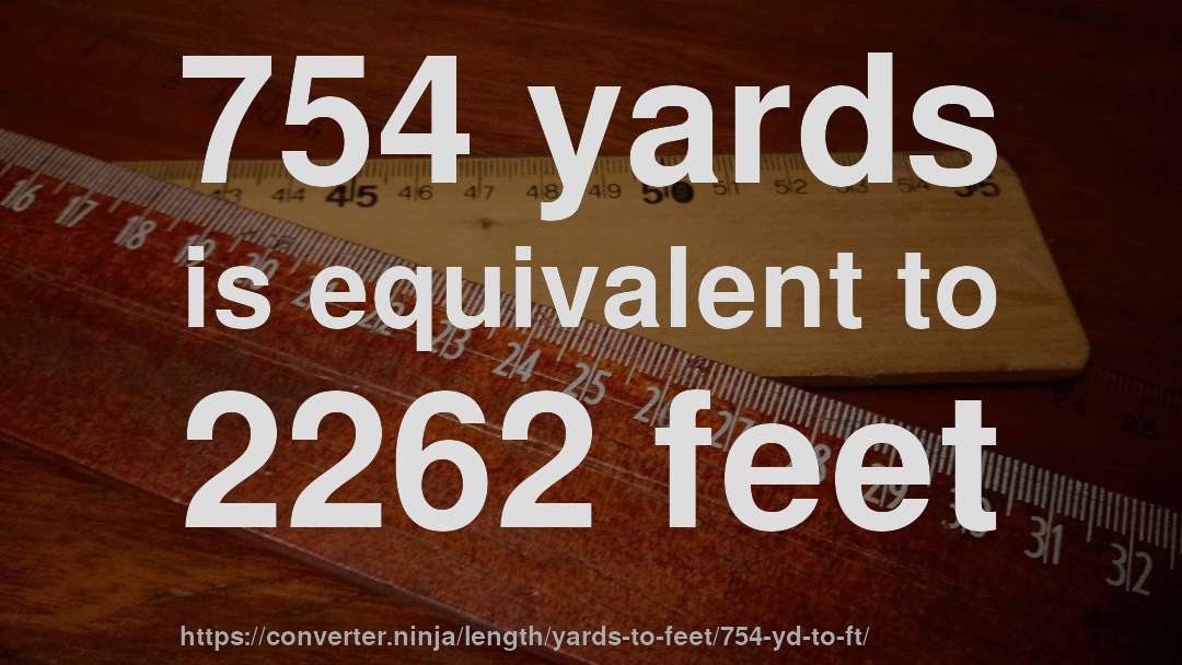 754 yards is equivalent to 2262 feet