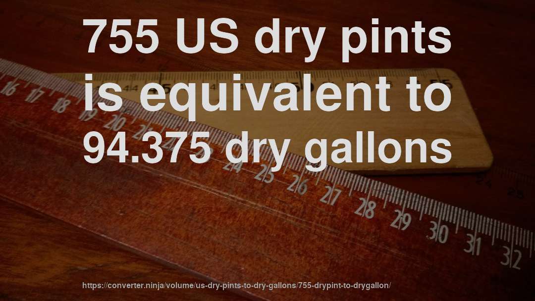 755 US dry pints is equivalent to 94.375 dry gallons