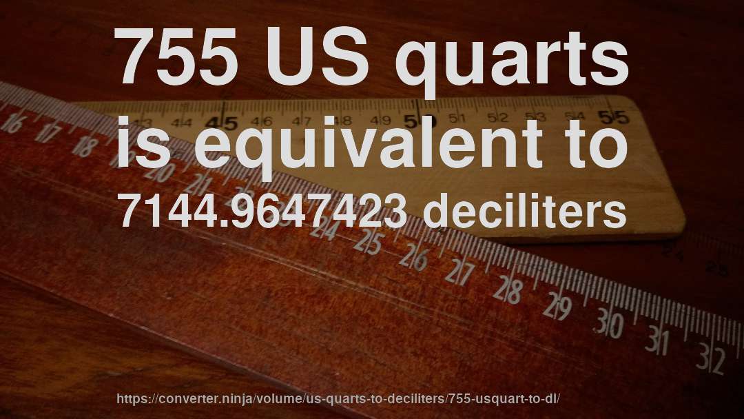 755 US quarts is equivalent to 7144.9647423 deciliters