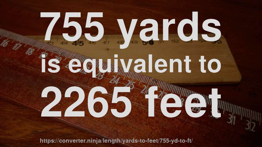 755 yards is equivalent to 2265 feet