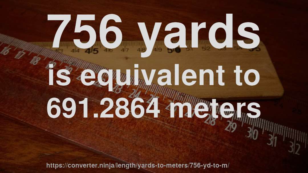 756 yards is equivalent to 691.2864 meters