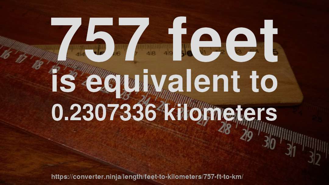 757 feet is equivalent to 0.2307336 kilometers