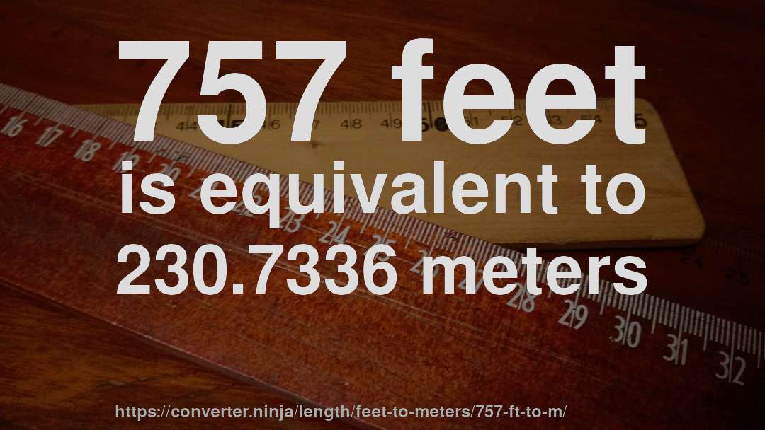 757 feet is equivalent to 230.7336 meters