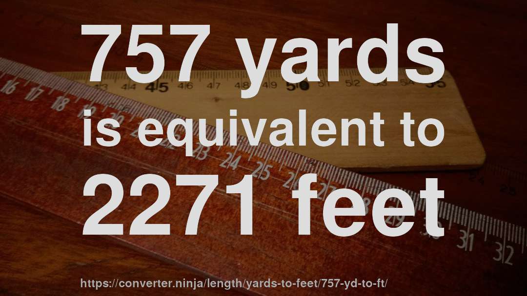757 yards is equivalent to 2271 feet