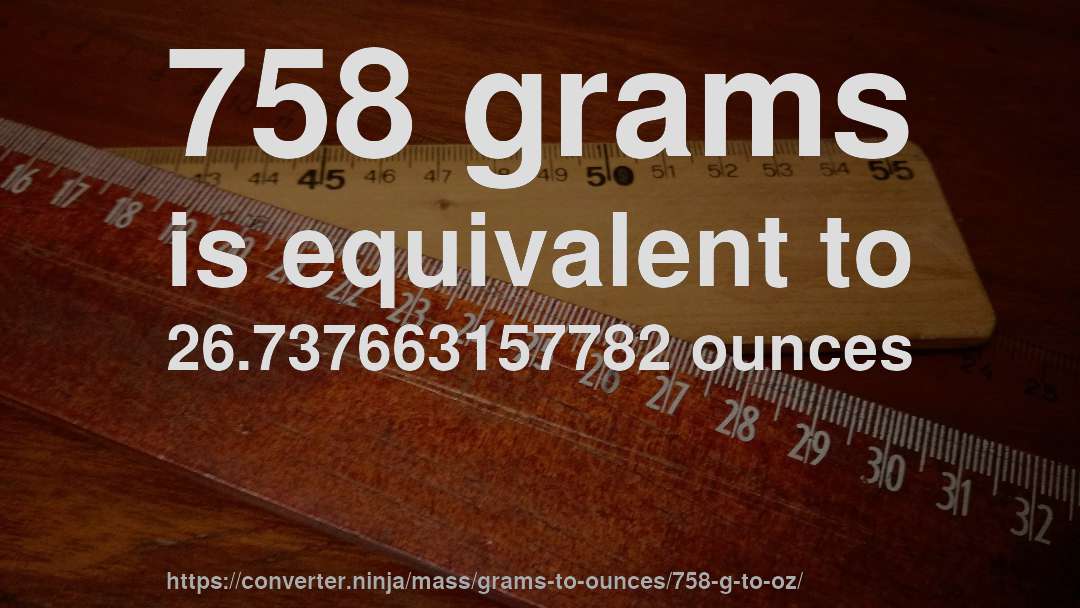 758 grams is equivalent to 26.737663157782 ounces