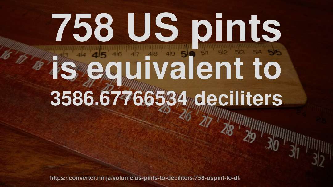 758 US pints is equivalent to 3586.67766534 deciliters