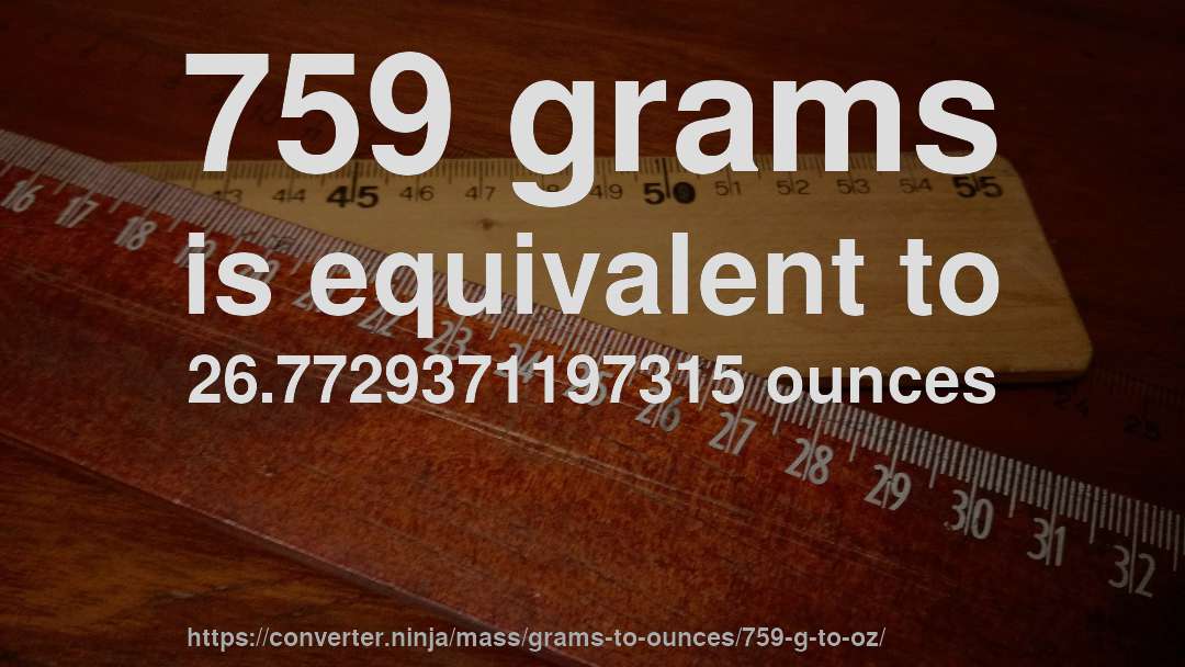 759 grams is equivalent to 26.7729371197315 ounces