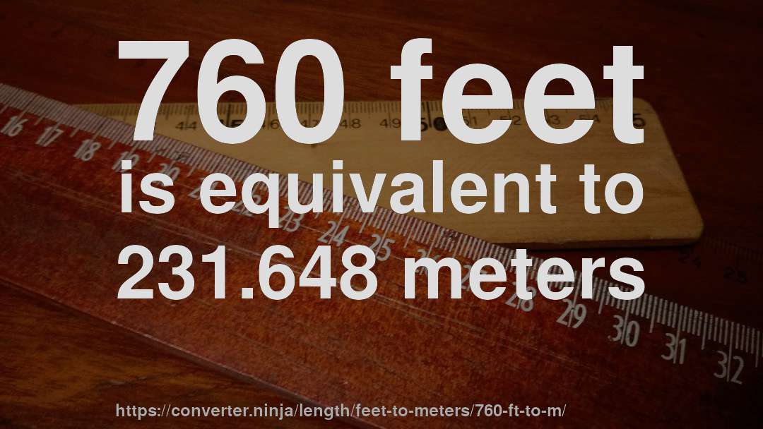 760 feet is equivalent to 231.648 meters