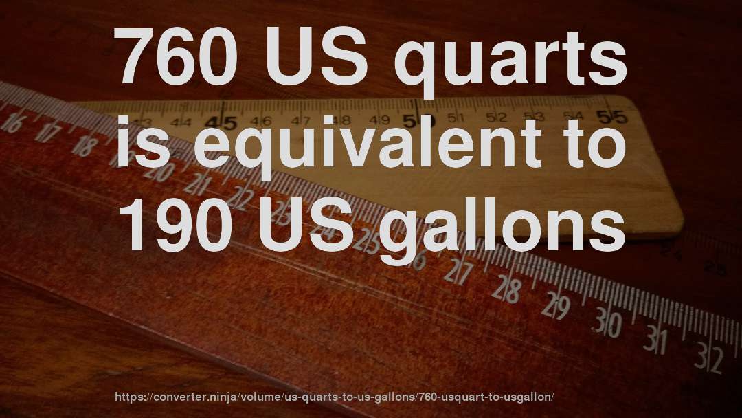 760 US quarts is equivalent to 190 US gallons