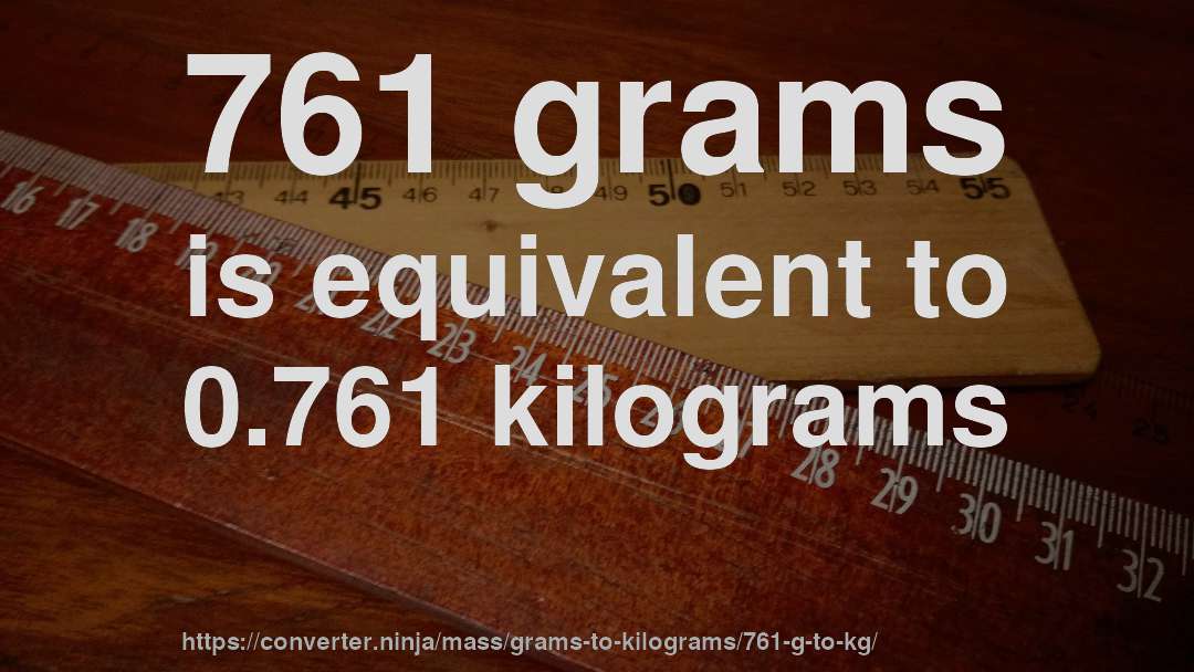 761 grams is equivalent to 0.761 kilograms