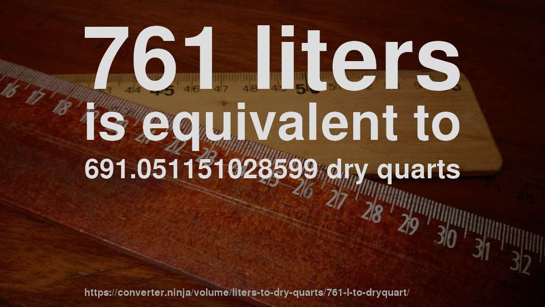 761 liters is equivalent to 691.051151028599 dry quarts