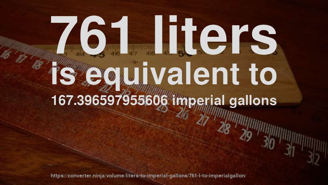 761 liters is equivalent to 167.396597955606 imperial gallons