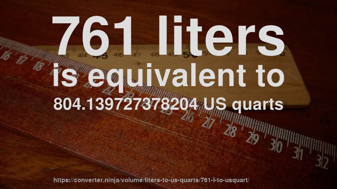 761 liters is equivalent to 804.139727378204 US quarts