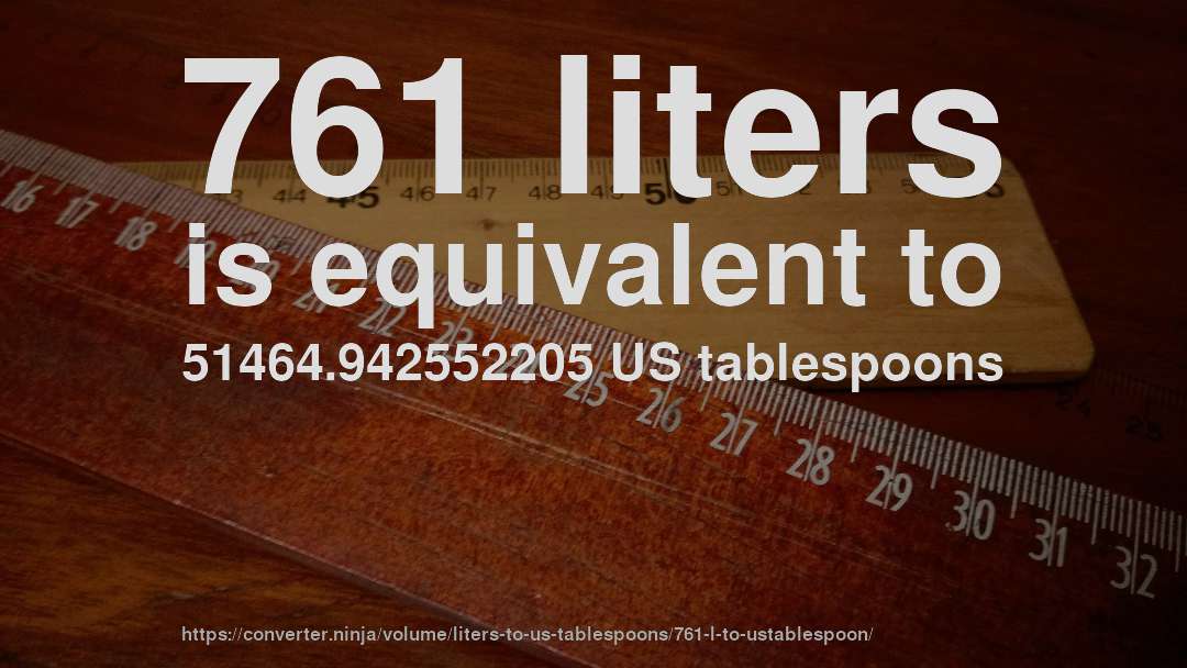 761 liters is equivalent to 51464.942552205 US tablespoons