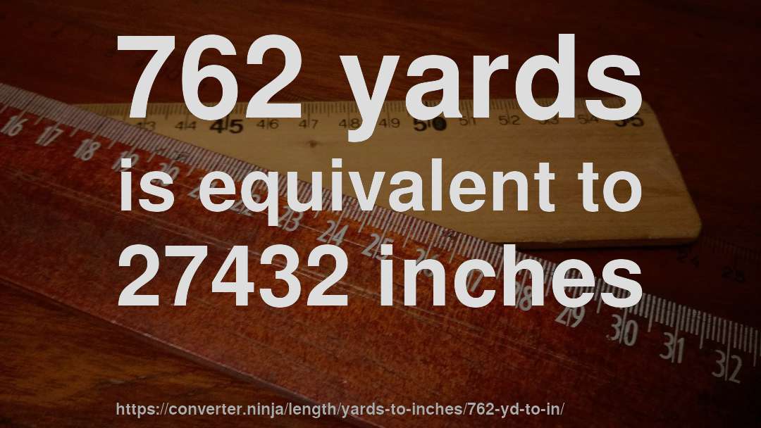 762 yards is equivalent to 27432 inches