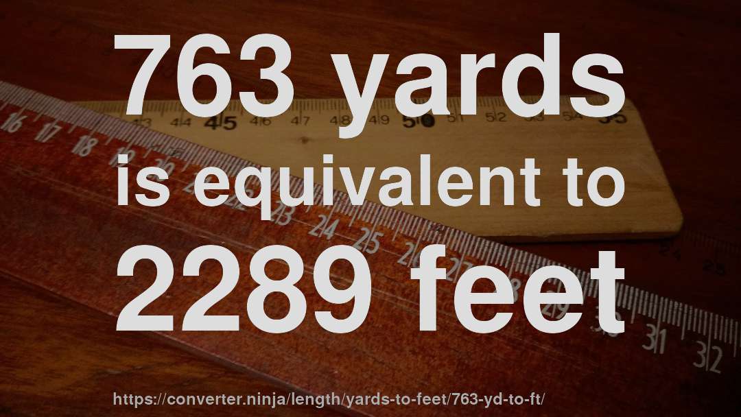 763 yards is equivalent to 2289 feet
