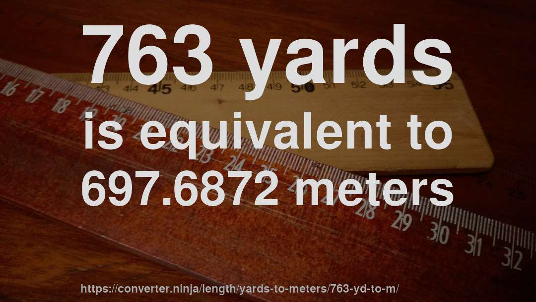 763 yards is equivalent to 697.6872 meters