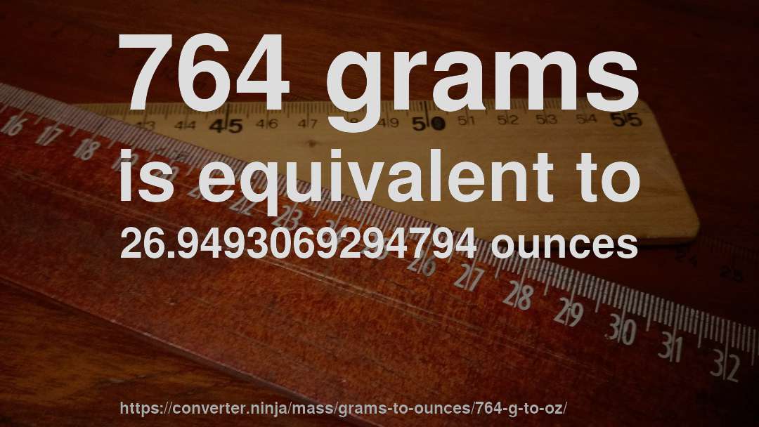 764 grams is equivalent to 26.9493069294794 ounces