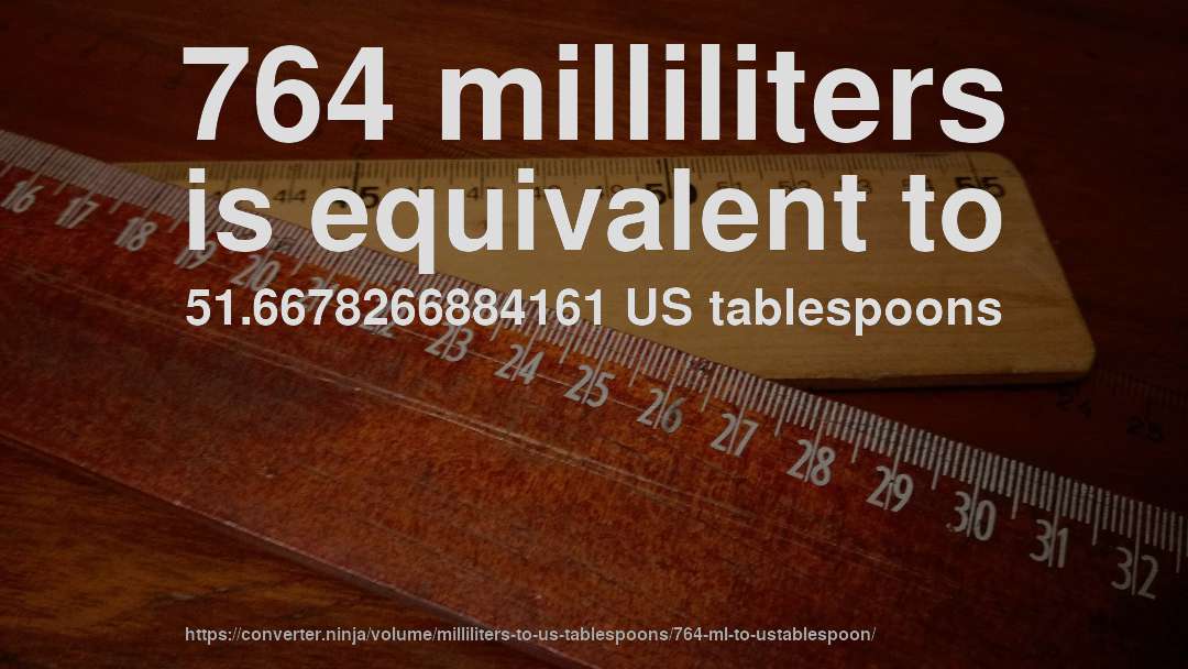 764 milliliters is equivalent to 51.6678266884161 US tablespoons
