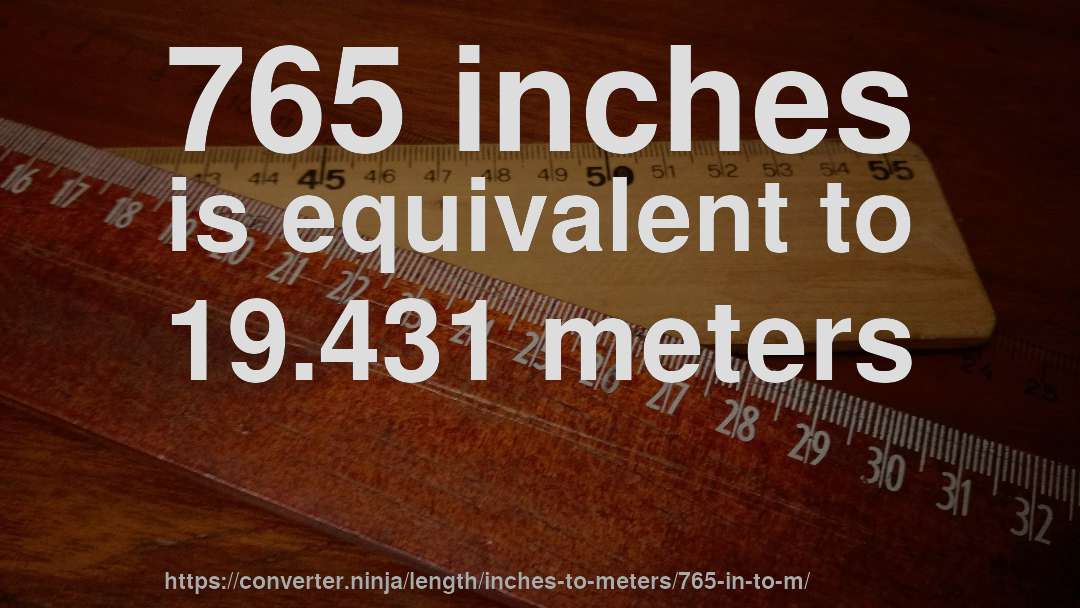 765 inches is equivalent to 19.431 meters