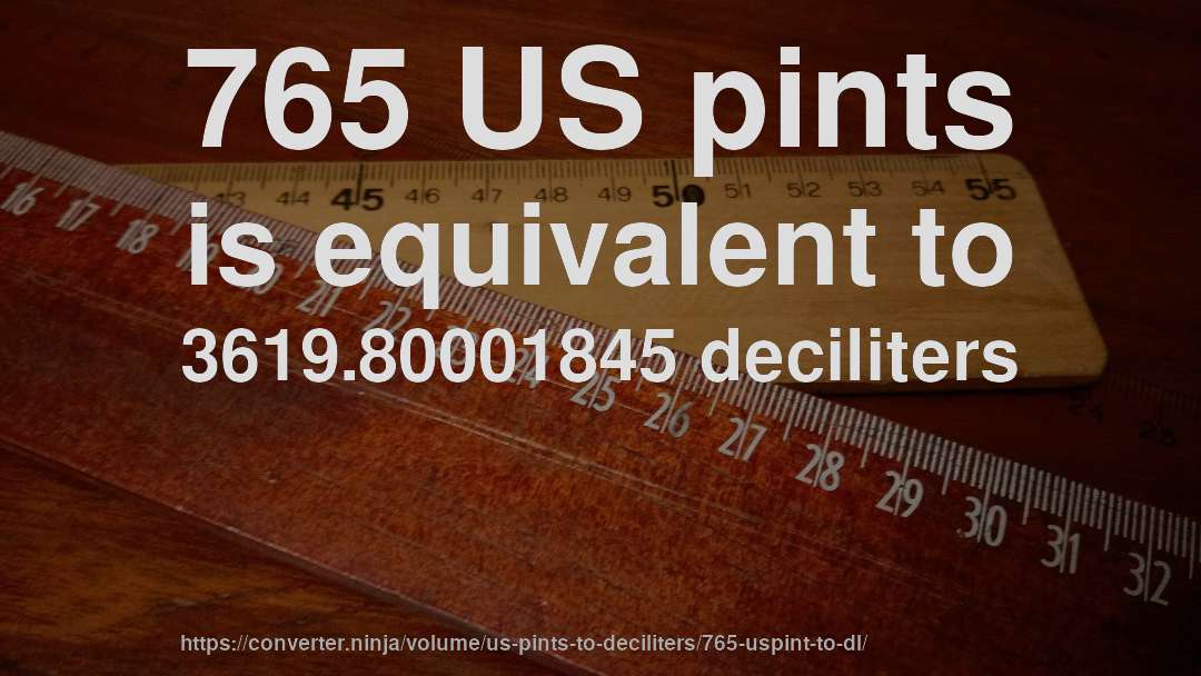 765 US pints is equivalent to 3619.80001845 deciliters