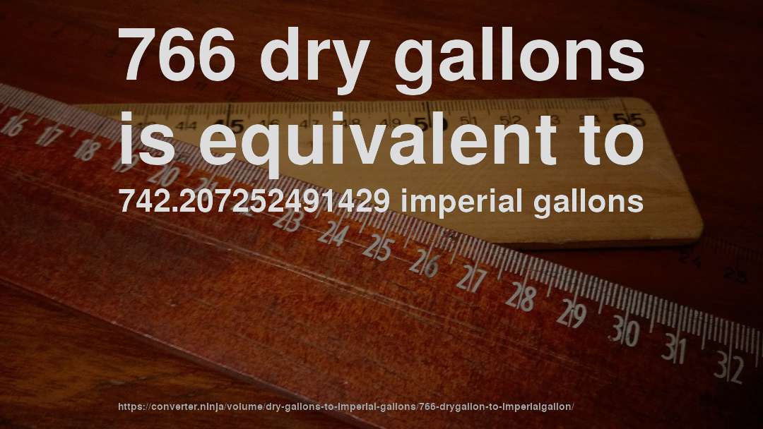 766 dry gallons is equivalent to 742.207252491429 imperial gallons
