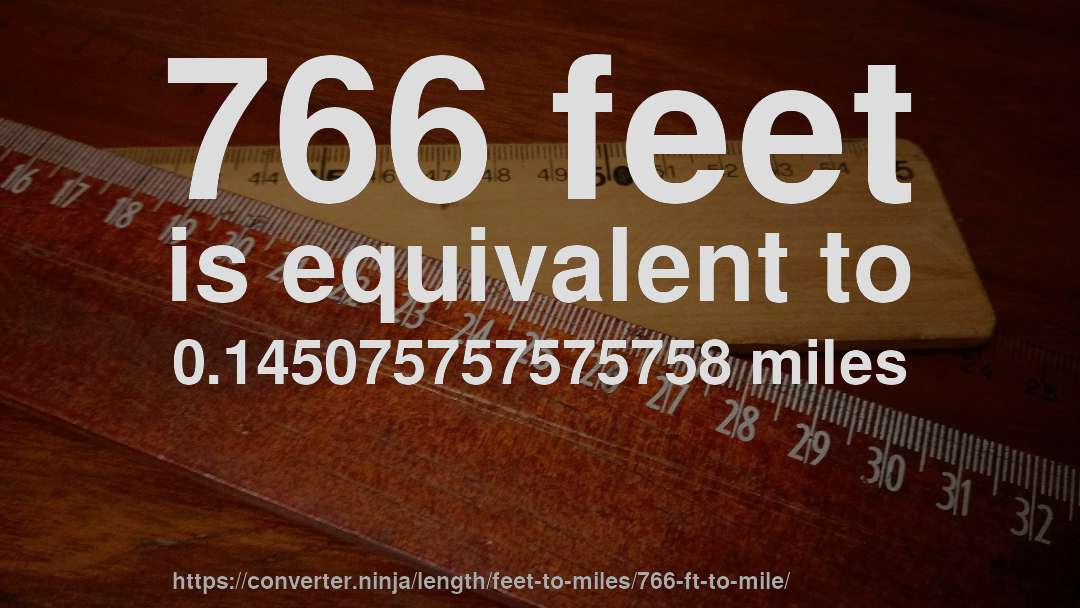 766 feet is equivalent to 0.145075757575758 miles